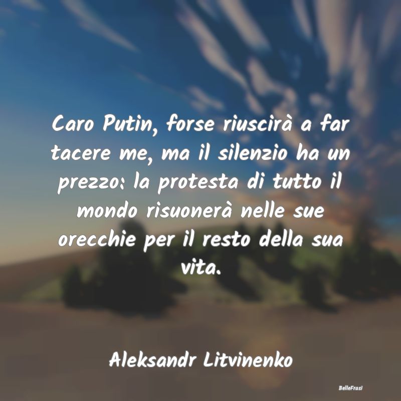 Caro Putin, forse riuscirà a far tacere me, ma il...