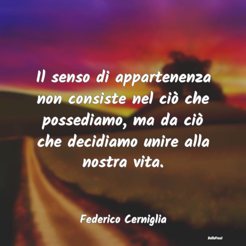 Frasi Abitudine - Il senso di appartenenza non consiste nel ciò che...