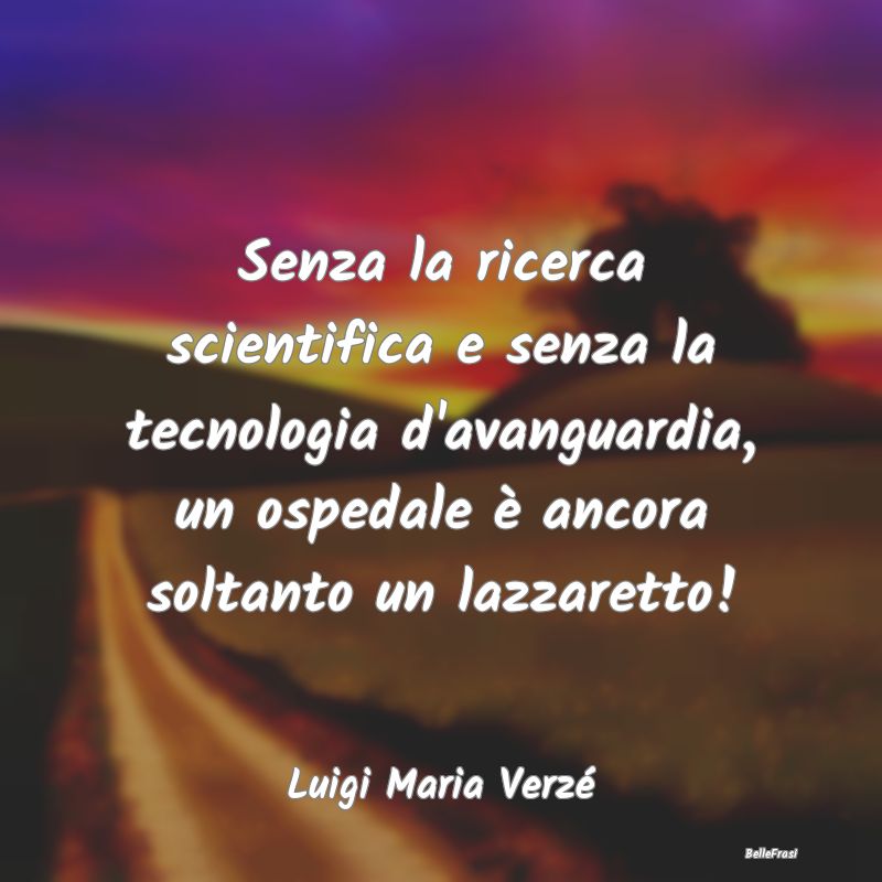 Proverbi sulla Salute - Senza la ricerca scientifica e senza la tecnologia...