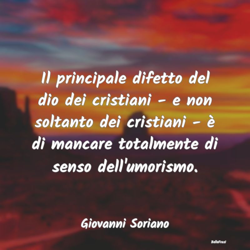 Frasi sull'Umorismo - Il principale difetto del dio dei cristiani - e no...