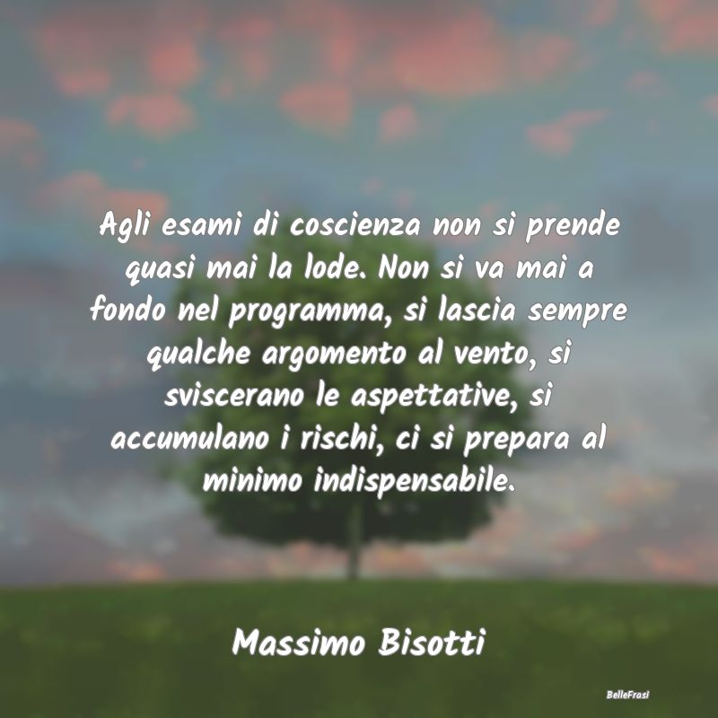 Frasi Coscienza - Agli esami di coscienza non si prende quasi mai la...