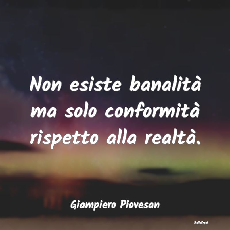 Frasi Abitudine - Non esiste banalità ma solo conformità rispetto ...