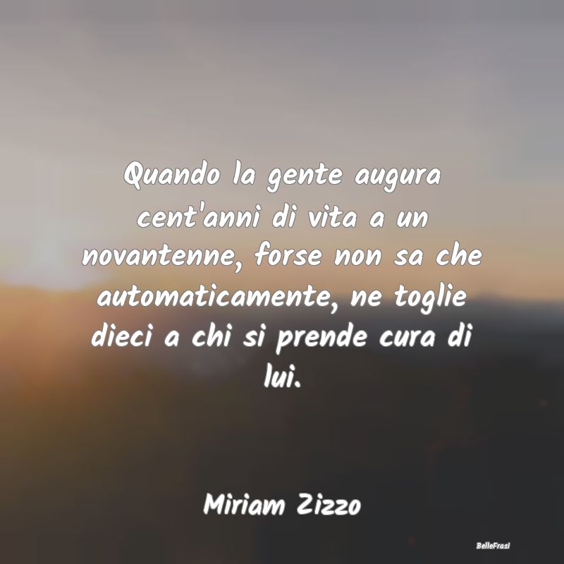 Proverbi sulla Salute - Quando la gente augura cent'anni di vita a un nova...