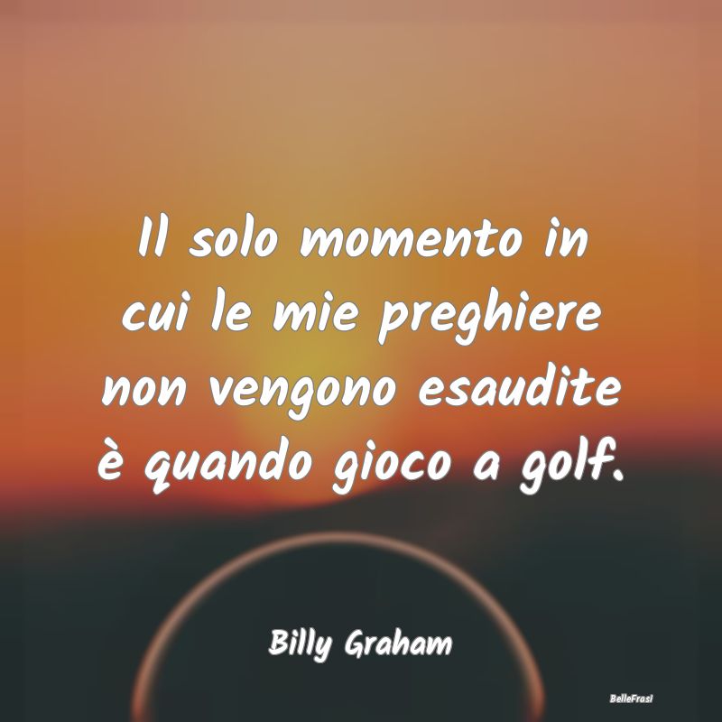 Frasi sulle Preghiere - Il solo momento in cui le mie preghiere non vengon...