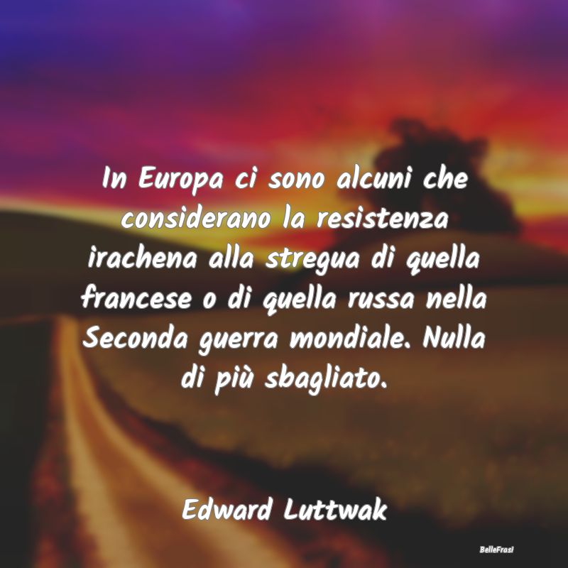 Frasi sulla Resistenza - In Europa ci sono alcuni che considerano la resist...