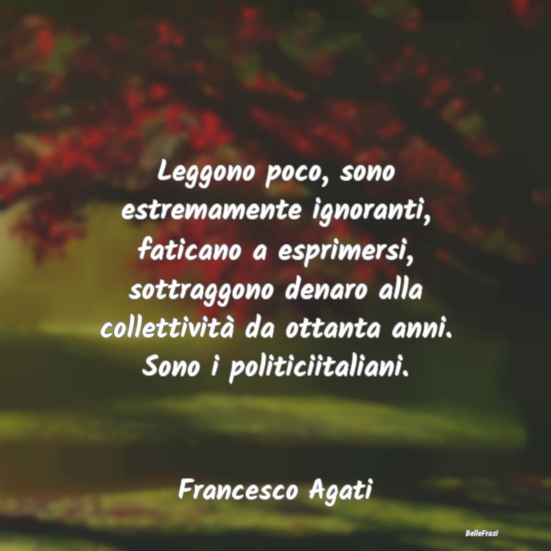 Frasi sull’Ignoranza - Leggono poco, sono estremamente ignoranti, fatican...