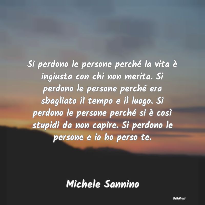 Frasi sulla Tristezza - Si perdono le persone perché la vita è ingiusta ...