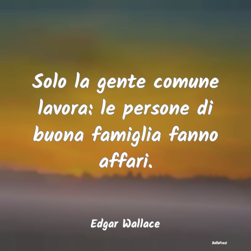 Solo la gente comune lavora: le persone di buona f...