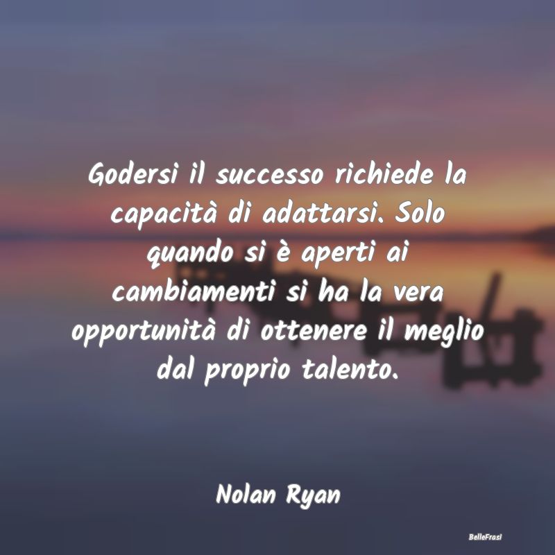 Frasi sull'Adattamento - Godersi il successo richiede la capacità di adatt...