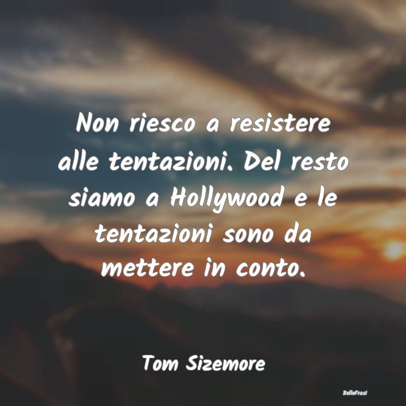 Frasi sulle Tentazioni - Non riesco a resistere alle tentazioni. Del resto ...