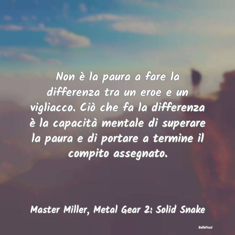 Frasi sull’ignoto - Non è la paura a fare la differenza tra un eroe e...