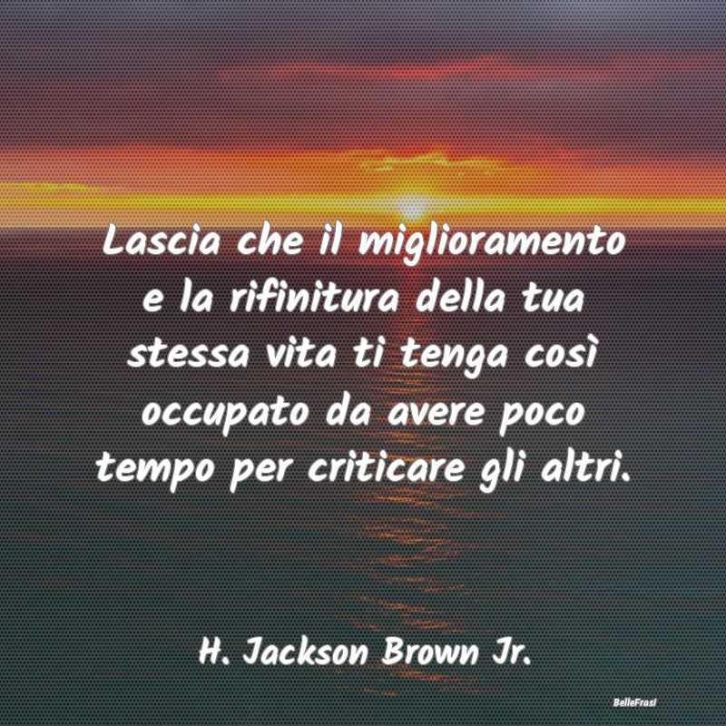 Frasi Critica - Lascia che il miglioramento e la rifinitura della ...