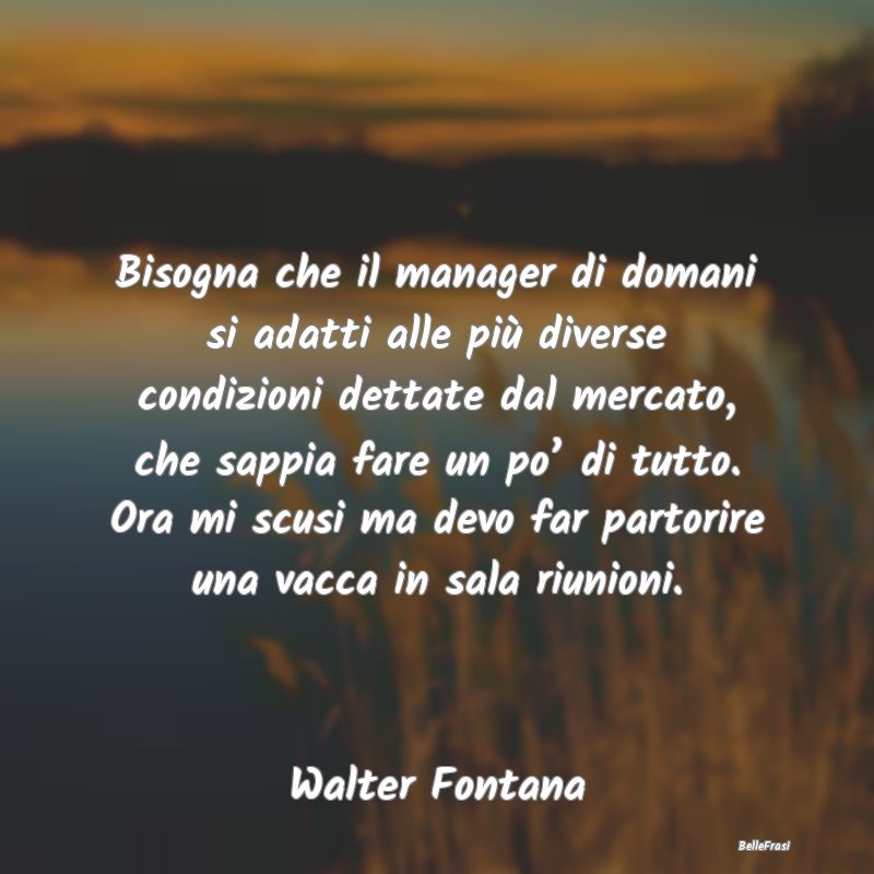 Frasi sull'Adattamento - Bisogna che il manager di domani si adatti alle pi...