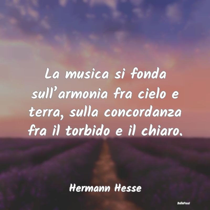 La musica si fonda sull’armonia fra cielo e terr...