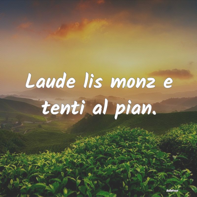 Frasi Prudenza - Laude lis monz e tenti al pian....