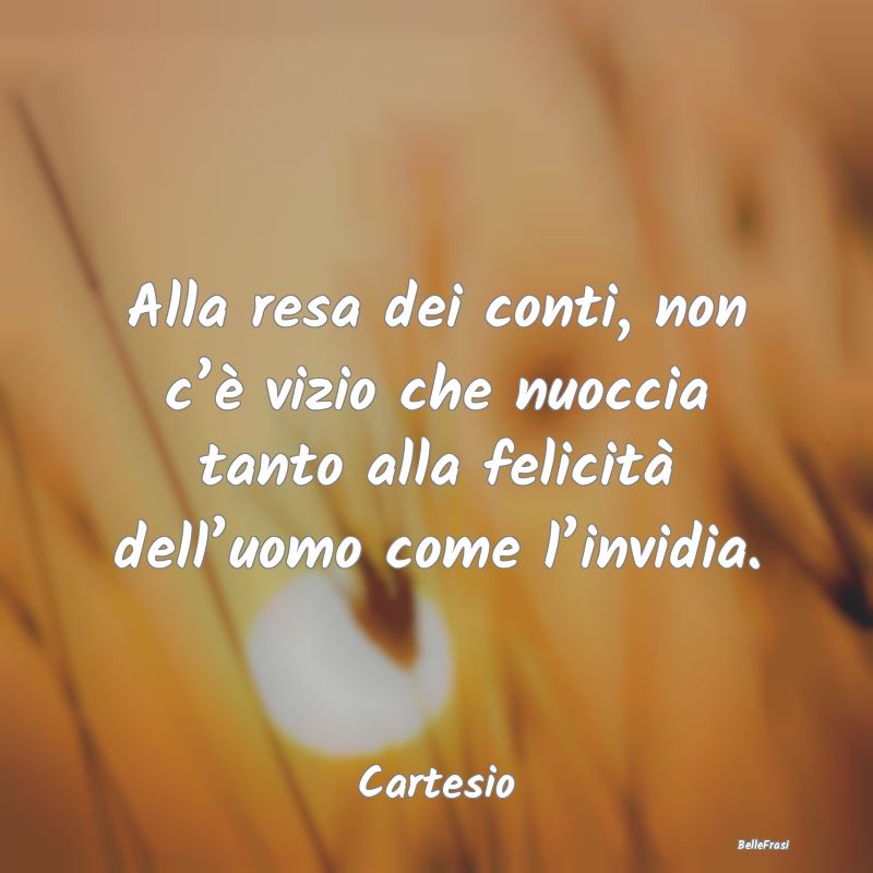 Frasi sull’Invidia - Alla resa dei conti, non c’è vizio che nuoccia ...