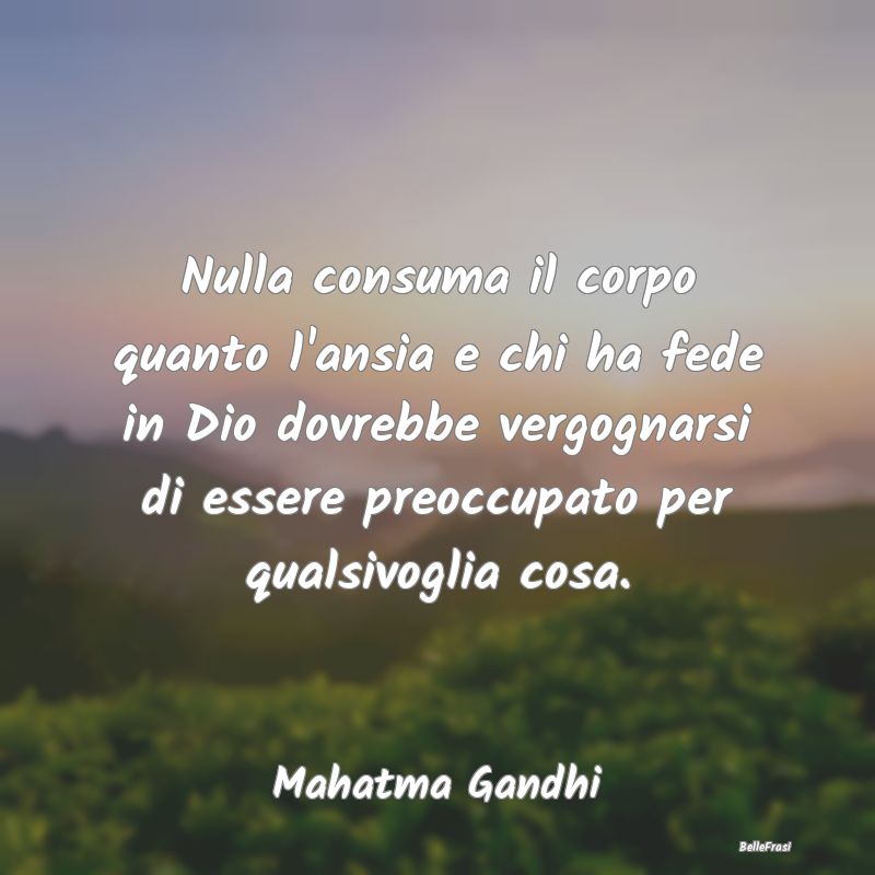 Nulla consuma il corpo quanto l'ansia e chi ha fed...