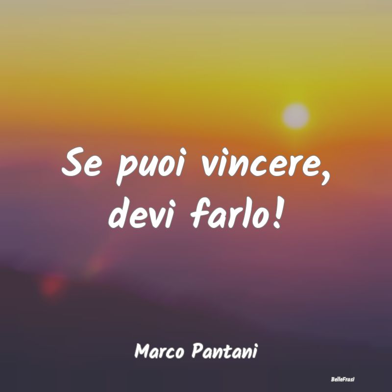 Se puoi vincere, devi farlo!...