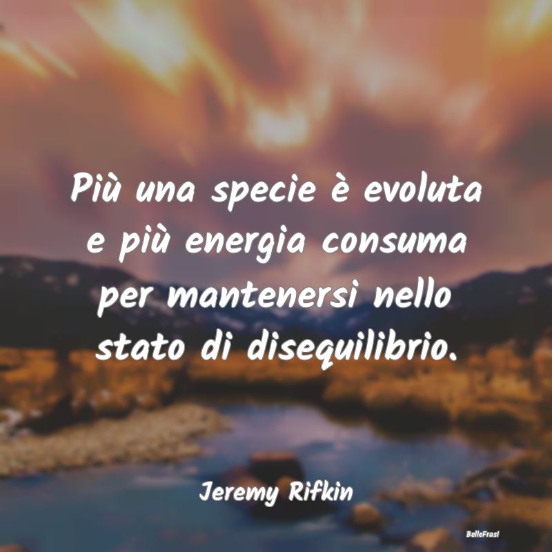 Più una specie è evoluta e più energia consuma ...