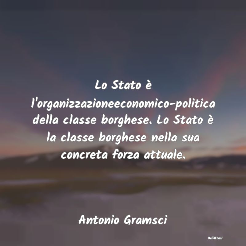 Lo Stato è l'organizzazioneeconomico-politica del...