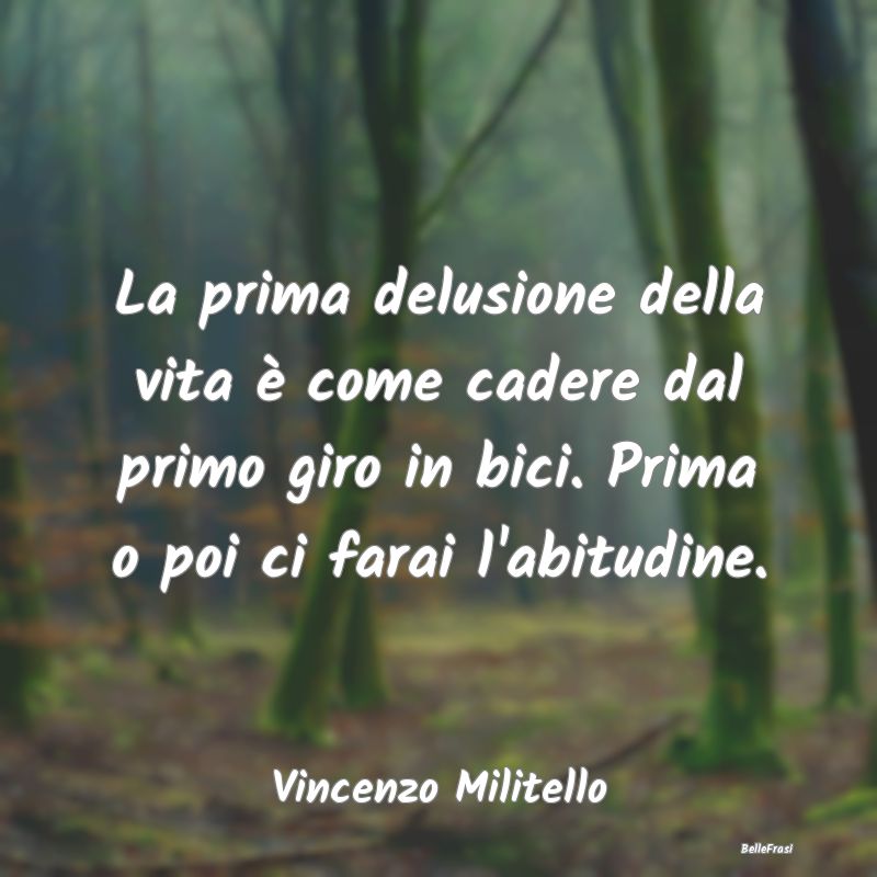 Frasi sulla Tristezza - La prima delusione della vita è come cadere dal p...