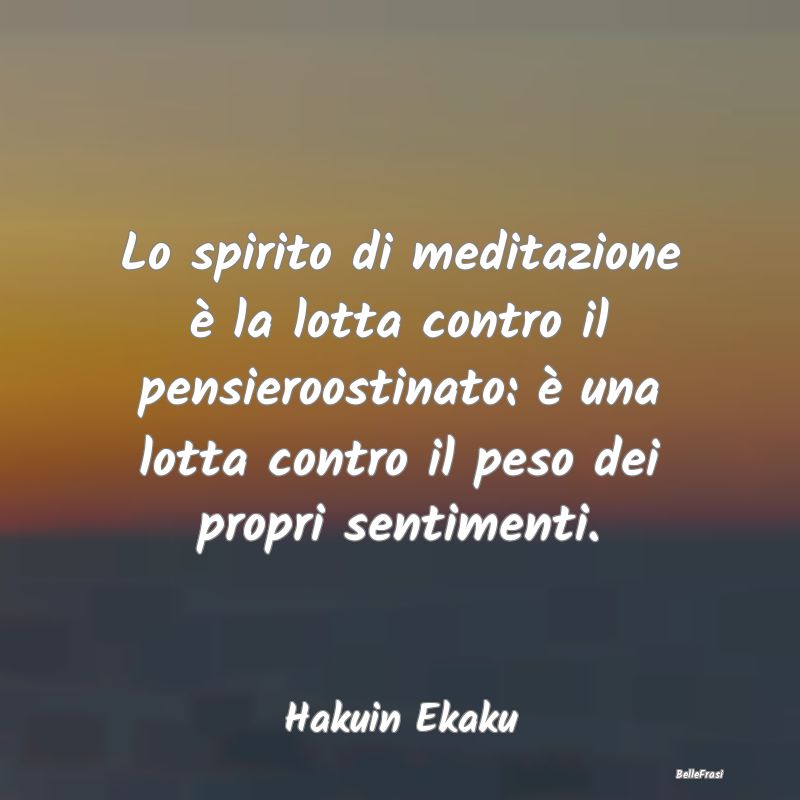 Lo spirito di meditazione è la lotta contro il pe...