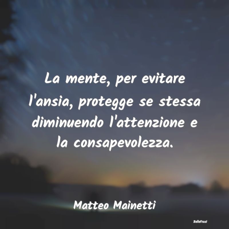 Frasi sull'Ansia - La mente, per evitare l'ansia, protegge se stessa ...