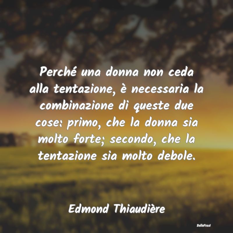 Frasi sulle Tentazioni - Perché una donna non ceda alla tentazione, è nec...