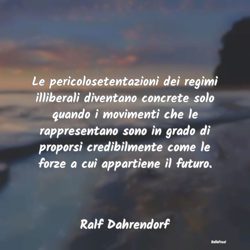 Frasi sulla Dittatura - Le pericolosetentazioni dei regimi illiberali dive...