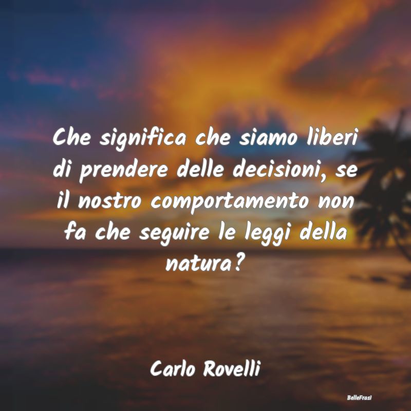 Che significa che siamo liberi di prendere delle d...