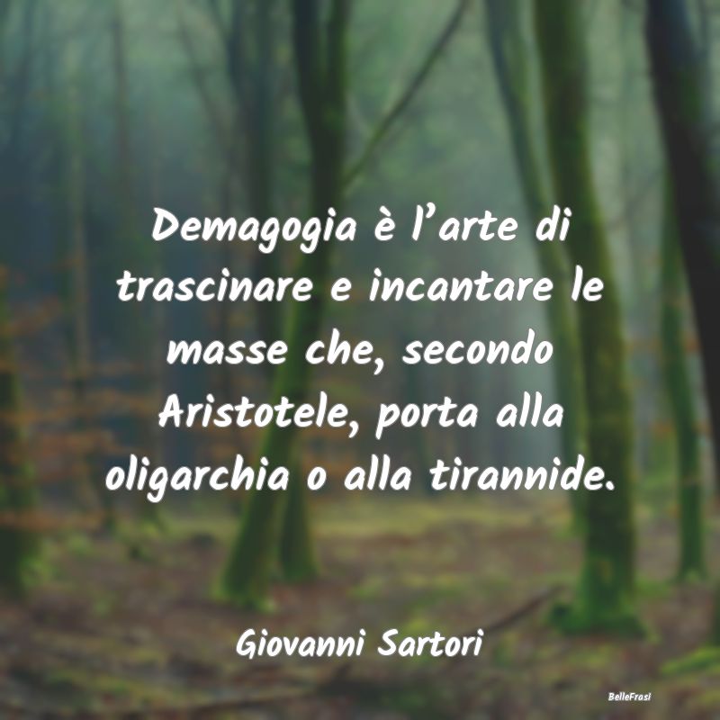 Demagogia è l’arte di trascinare e incantare le...