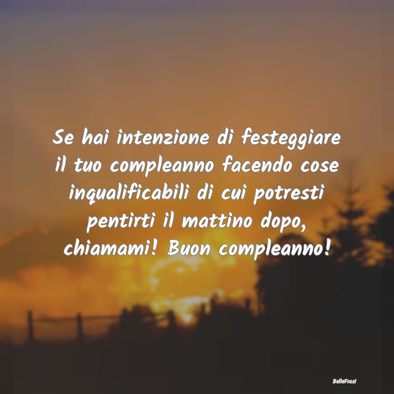 Frasi di Compleanno - Se hai intenzione di festeggiare il tuo compleanno...