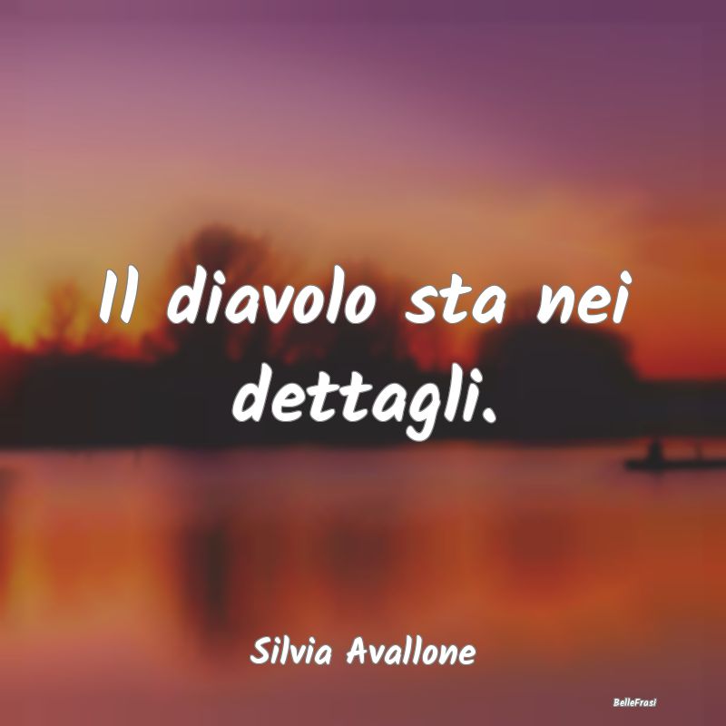 Frasi sul Diavolo - Il diavolo sta nei dettagli....