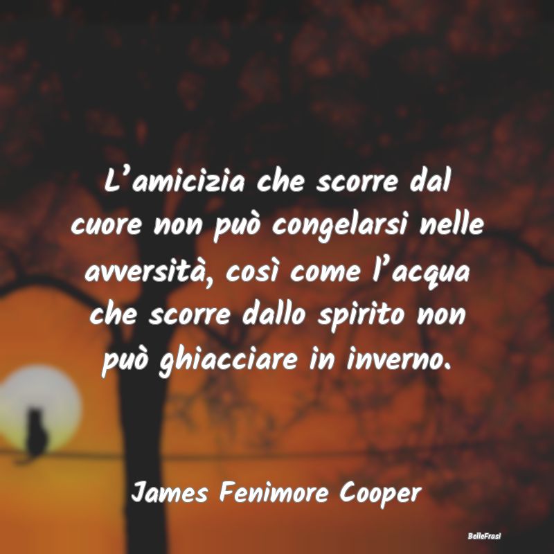 Frasi sull’inverno - L’amicizia che scorre dal cuore non può congela...