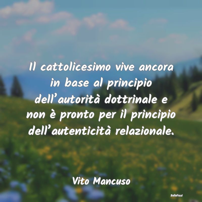 Frasi sull'Autorità - Il cattolicesimo vive ancora in base al principio ...