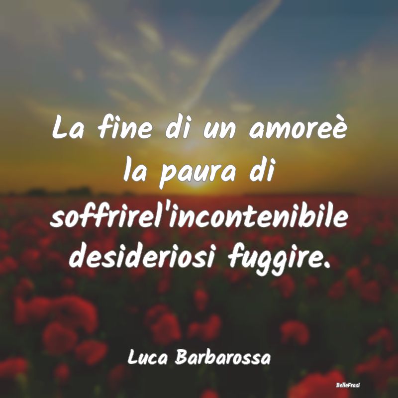 Frasi sul Lasciarsi - La fine di un amoreè la paura di soffrirel'incont...