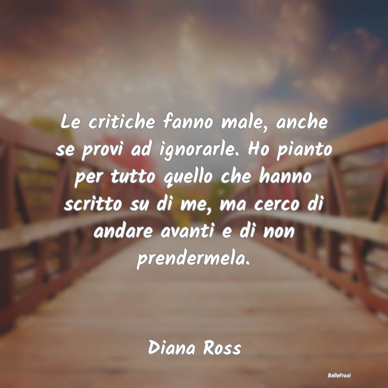 Le critiche fanno male, anche se provi ad ignorarl...