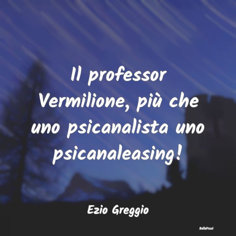 Il professor Vermilione, più che uno psicanalista...