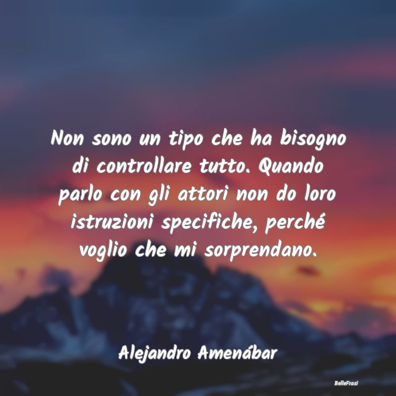 Non sono un tipo che ha bisogno di controllare tut...