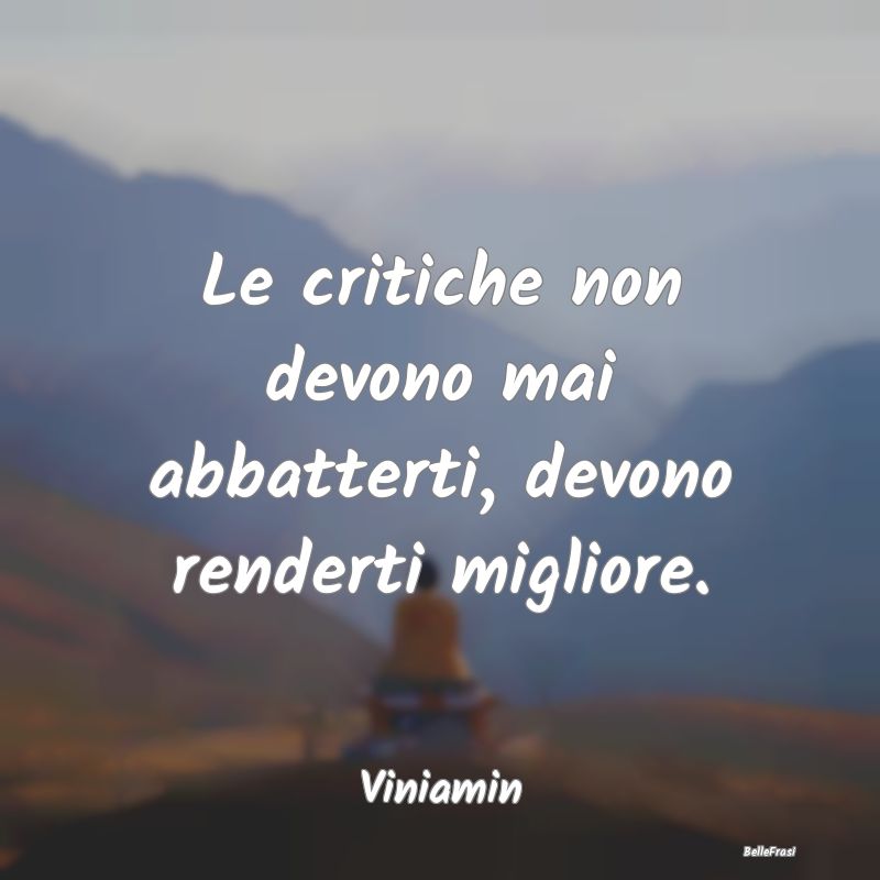 Frasi Critica - Le critiche non devono mai abbatterti, devono rend...