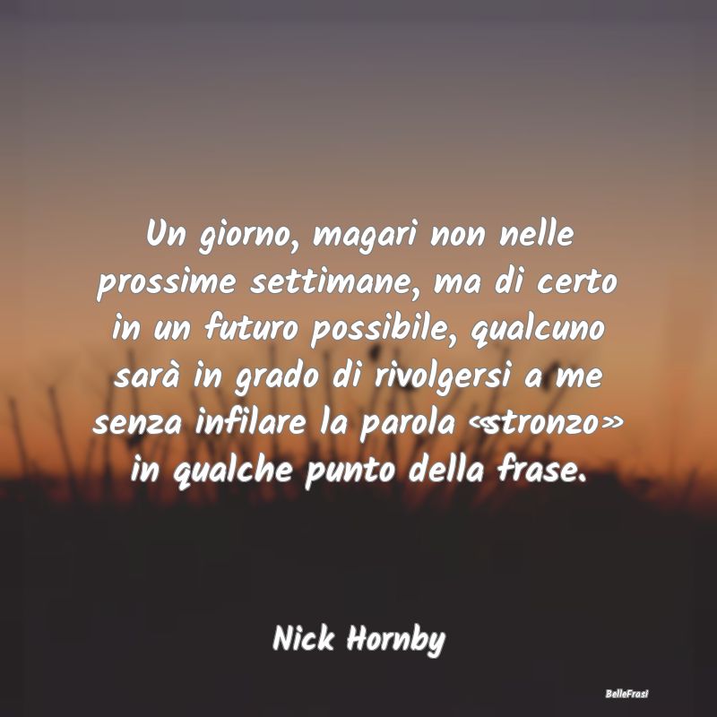 Frasi sulla Reputazione - Un giorno, magari non nelle prossime settimane, ma...