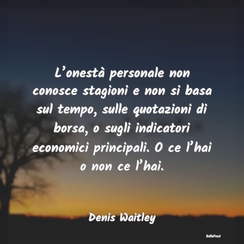 Frasi sull’Onestà - L’onestà personale non conosce stagioni e non s...