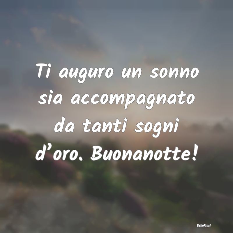 Frasi per la Migliore Amica - Ti auguro un sonno sia accompagnato da tanti sogni...