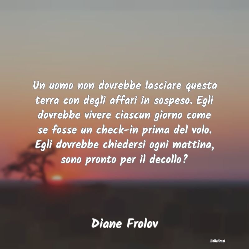 Frasi Coscienza - Un uomo non dovrebbe lasciare questa terra con deg...