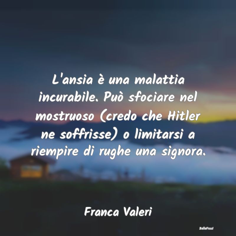Frasi sull'Ansia - L'ansia è una malattia incurabile. Può sfociare ...