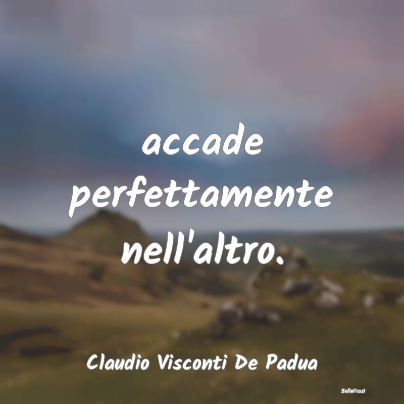 Frasi sugli Abbracci - accade perfettamente nell'altro....