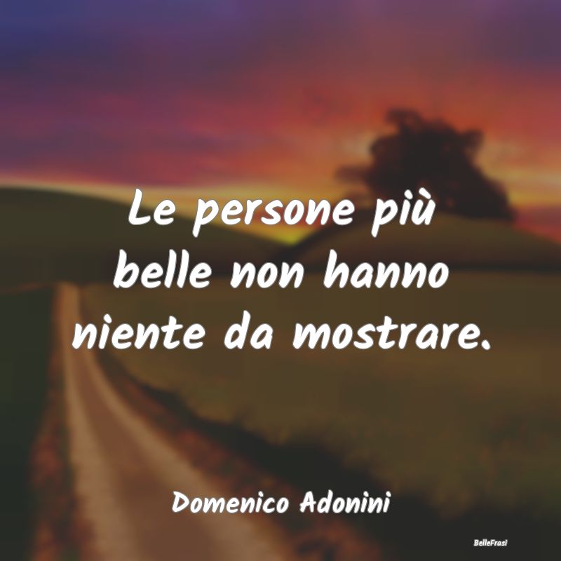 Frasi Apparenza - Le persone più belle non hanno niente da mostrare...