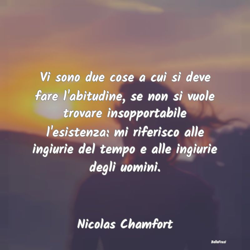 Frasi sull'Adattamento - Vi sono due cose a cui si deve fare l'abitudine, s...