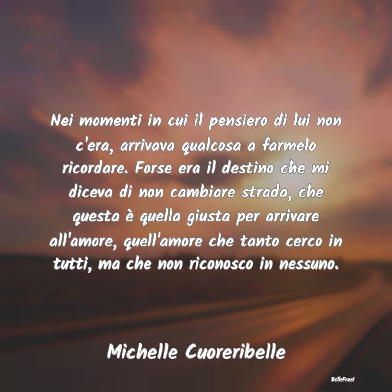 Frasi sulla Tristezza - Nei momenti in cui il pensiero di lui non c'era, a...