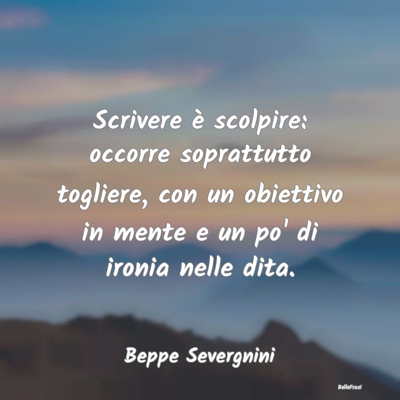 Scrivere è scolpire: occorre soprattutto togliere...